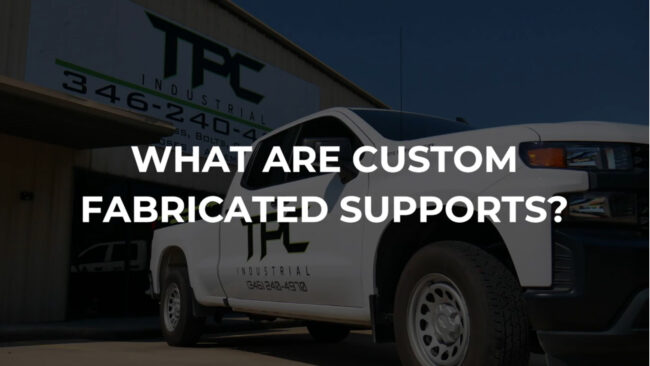 TPC 421 blog Custom Fabricated Supports